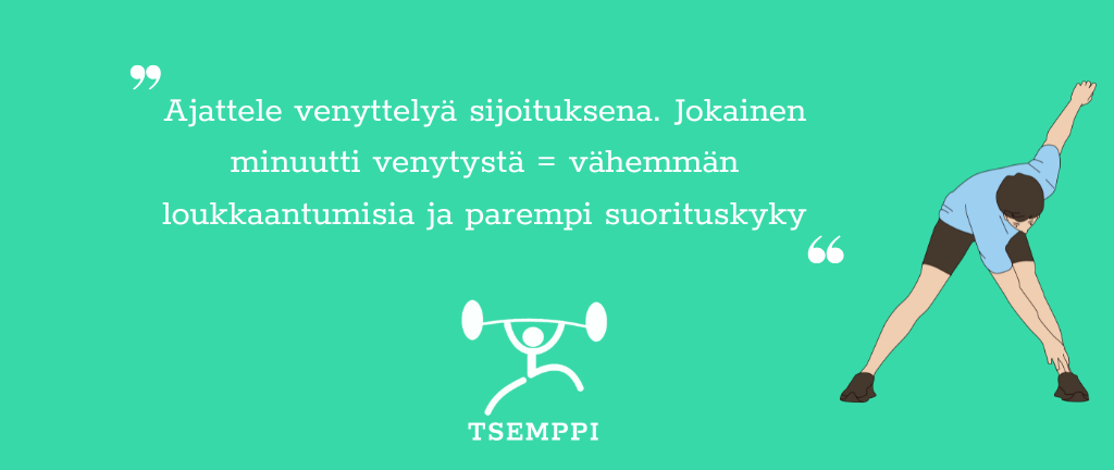 Tsemppi-Blogi vinkit pohja (16) Jalka Venyttely Vinkki 1: Ajattele venyttelyä sijoituksena. Jokainen minuutti venytystä = vähemmän loukkaantumisia ja parempi suorituskyky
