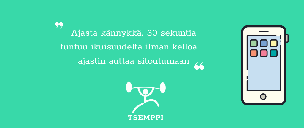 Tsemppi-Blogi vinkit pohja (17) Jalka Venyttely Vinkki 2: Ajasta kännykkä. 30 sekuntia tuntuu ikuisuudelta ilman kelloa – ajastin auttaa sitoutumaan