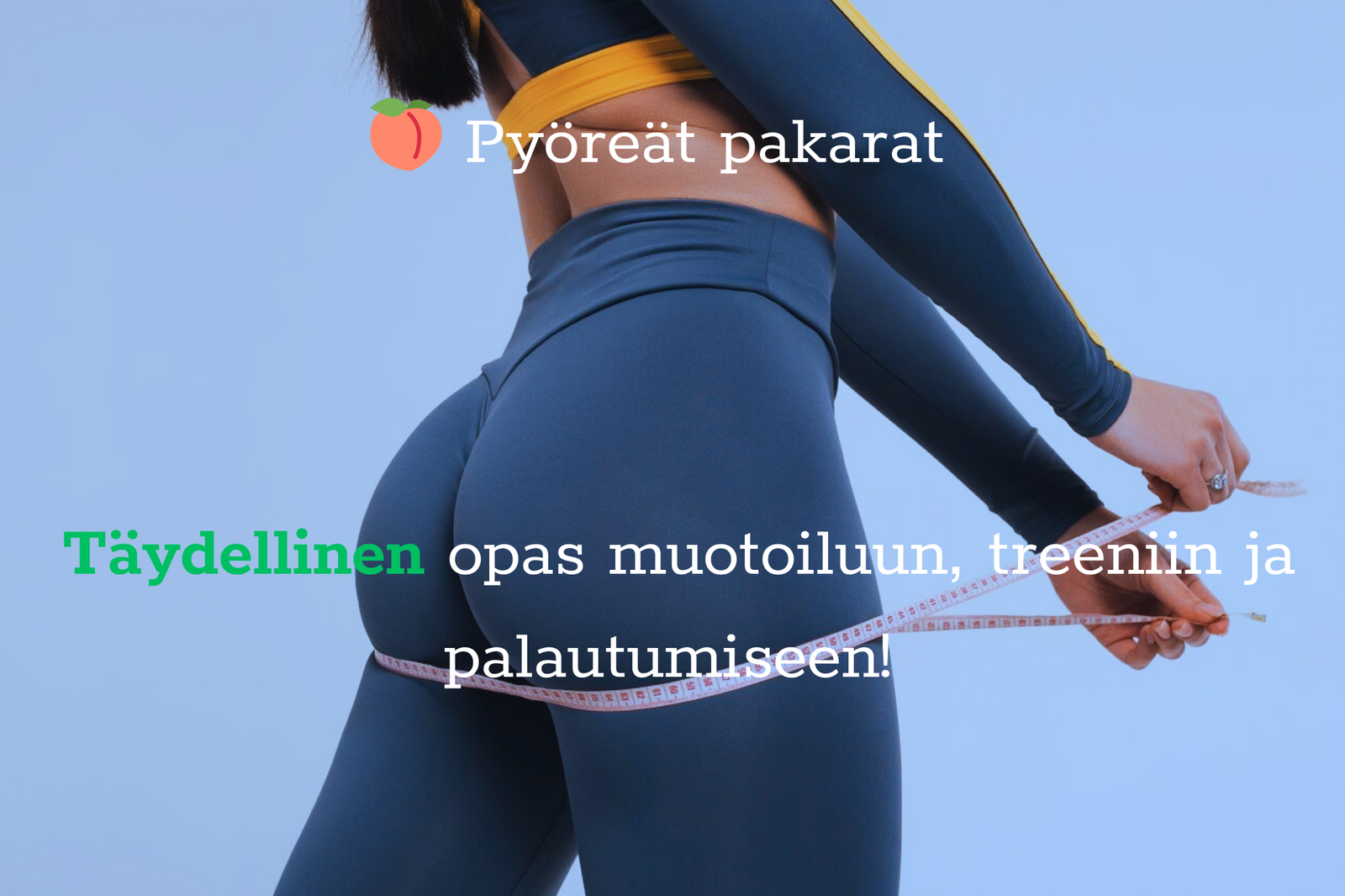 🍑 Pyöreät pakarat – Täydellinen opas muotoiluun, treeniin ja palautumiseen!