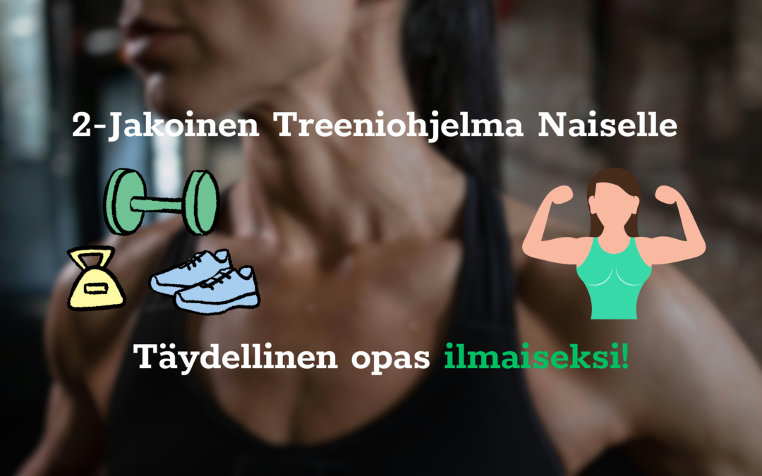 2-Jakoinen Treeniohjelma Naiselle – Voimaa, Tuloksia ja Aikaa Jäljellä