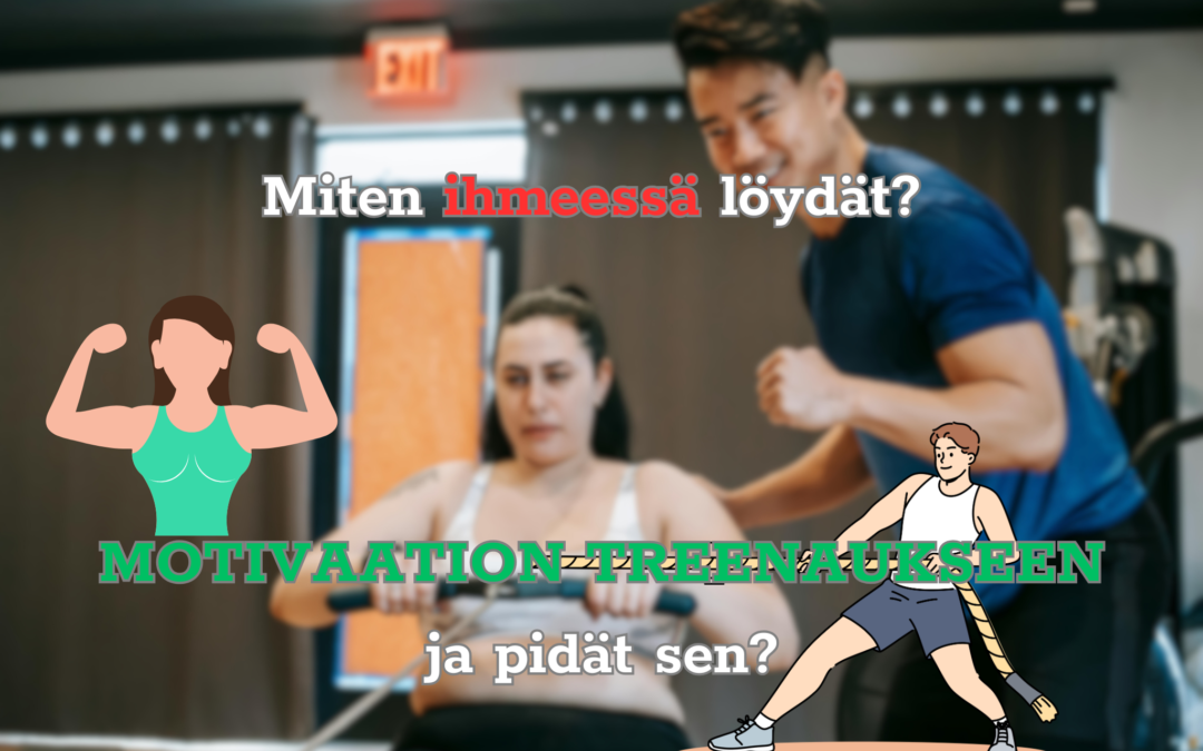 Miten ihmeessä löydät motivaation treenaukseen ja pidät sen?