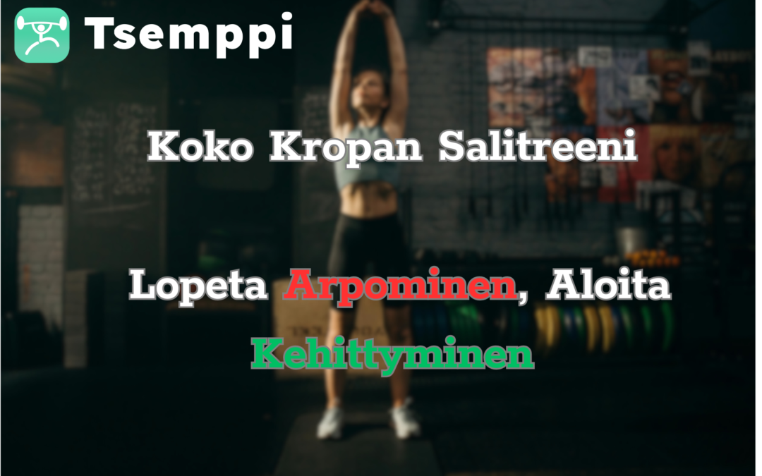 Koko Kropan Salitreeni: Lopeta Arpominen, Aloita Kehittyminen