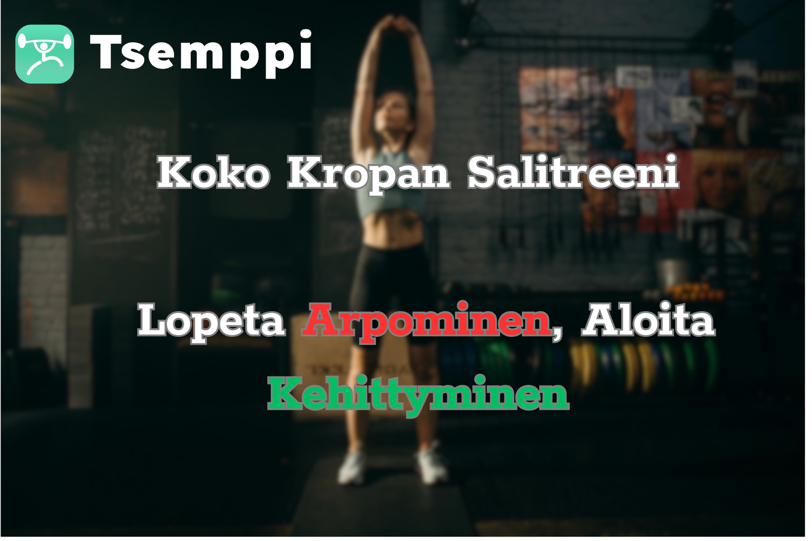 Koko Kropan Salitreeni: Lopeta Arpominen, Aloita Kehittyminen Tsemppi