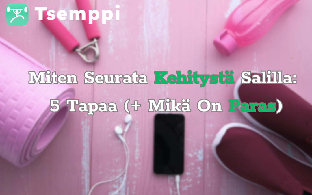 Miten Seurata Kehitystä Salilla: 5 Tapaa (+ Mikä On Paras)