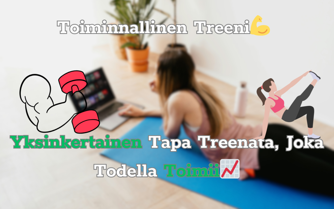 Toiminnallinen Treeni | Yksinkertainen Tapa Treenata, Joka Todella Toimii
